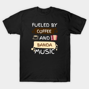 Fueled by Coffee and Banda Music T-Shirt